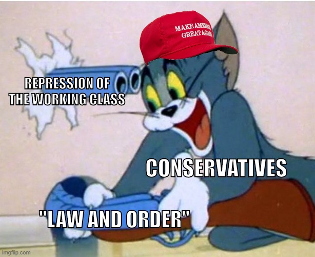 LAW AND ORDER! | REPRESSION OF THE WORKING CLASS; CONSERVATIVES; "LAW AND ORDER" | image tagged in tom and jerry,police,law and order,conservatives,socialism,communism | made w/ Imgflip meme maker