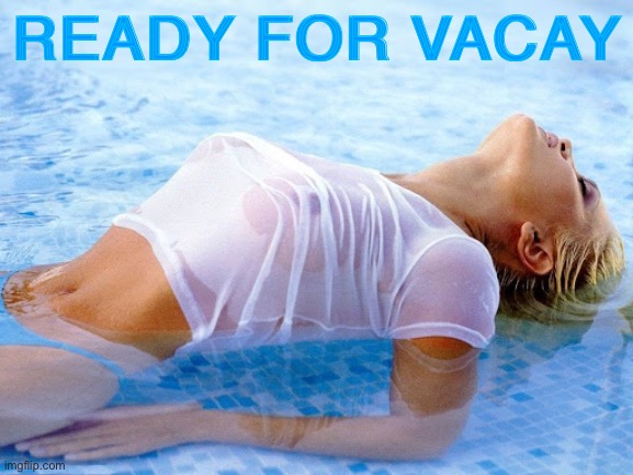 Who’s ready for some vacay this year? | READY FOR VACAY | image tagged in dannii pool,vacation,2020 sucks,nipples,swimming,swimming pool | made w/ Imgflip meme maker