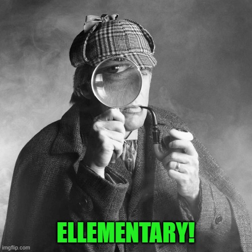 Sherlock Holmes | ELLEMENTARY! | image tagged in sherlock holmes | made w/ Imgflip meme maker