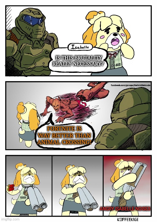 Isabelle & doomguy | IS THIS BRUTALITY REALLY NECESSARY? FORTNITE IS WAY BETTER THAN ANIMAL CROSSING! ANGRY ISABELLE NOISES | image tagged in isabelle doomguy,fortnite | made w/ Imgflip meme maker