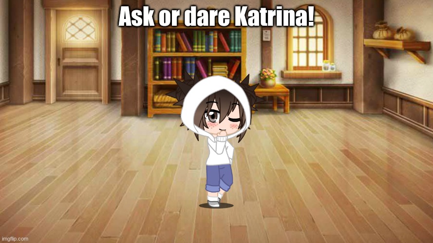 Ask or dare Katrina! | made w/ Imgflip meme maker