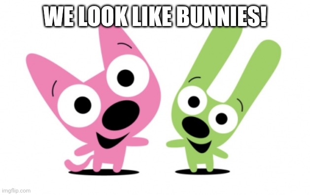Hoops and YoYo | WE LOOK LIKE BUNNIES! | image tagged in hoops and yoyo | made w/ Imgflip meme maker