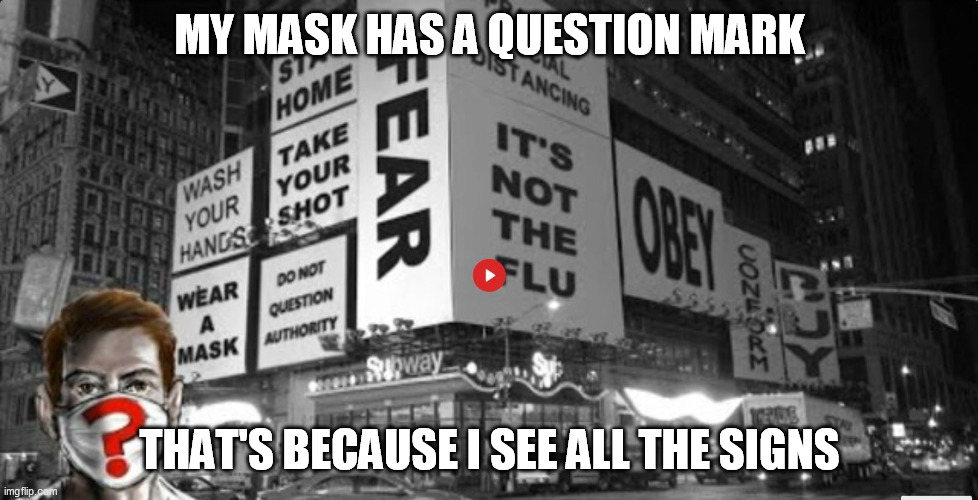 Signs Everywhere | MY MASK HAS A QUESTION MARK; THAT'S BECAUSE I SEE ALL THE SIGNS | image tagged in covid,signs,obvious,mask | made w/ Imgflip meme maker