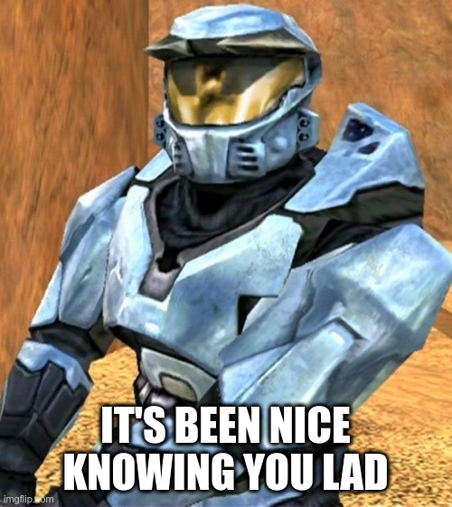 Church RvB Season 1 | IT'S BEEN NICE KNOWING YOU LAD | image tagged in church rvb season 1 | made w/ Imgflip meme maker