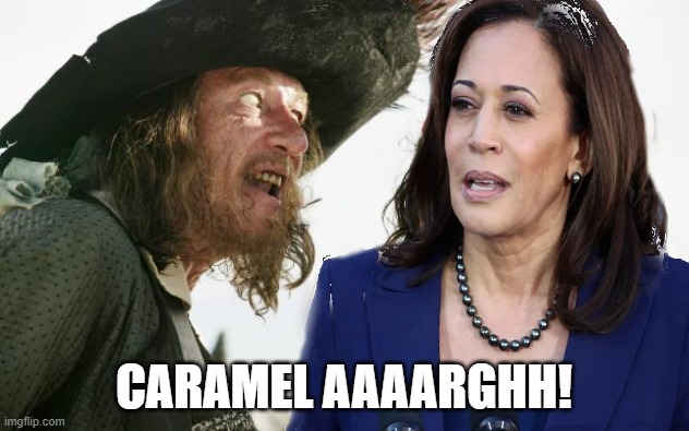 It Seems we had been saying it all wrong. Why wait until now to correct everyone ? you moron Caramel aaarghh! | CARAMEL AAAARGHH! | image tagged in caramel aaaarghh,kamala harris,pirates,cameltoe harris,quarter black,kamala chameleon | made w/ Imgflip meme maker