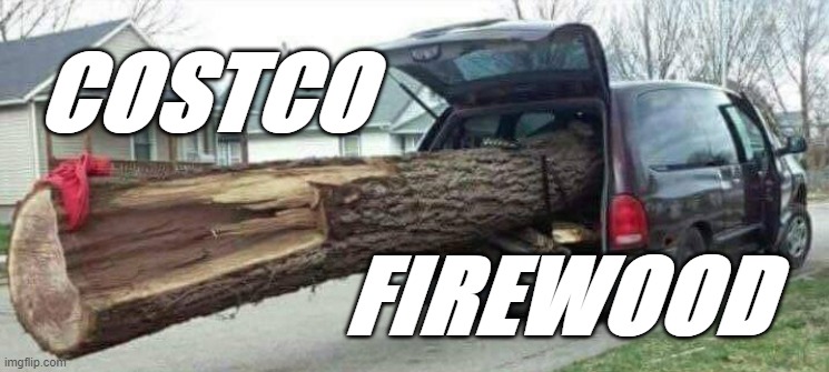 COSTCO Firewood | COSTCO; FIREWOOD | image tagged in costco,puns,car meme | made w/ Imgflip meme maker