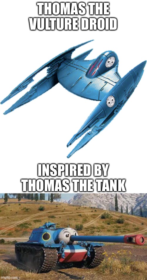 Forgot to add in the red bit, let me do that real quick | THOMAS THE VULTURE DROID; INSPIRED BY THOMAS THE TANK | made w/ Imgflip meme maker