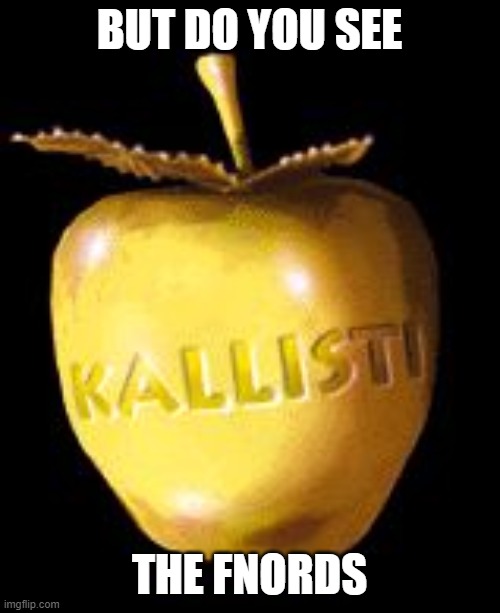 Kallisti | BUT DO YOU SEE THE FNORDS | image tagged in kallisti | made w/ Imgflip meme maker