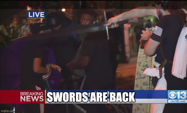 swords! | SWORDS ARE BACK | image tagged in swords,blacklivesmatter | made w/ Imgflip meme maker