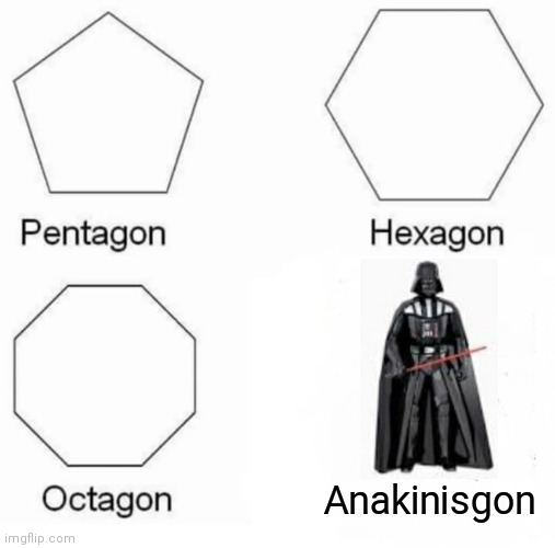 Darth Vader Cool ? | Anakinisgon | image tagged in memes,pentagon hexagon octagon | made w/ Imgflip meme maker
