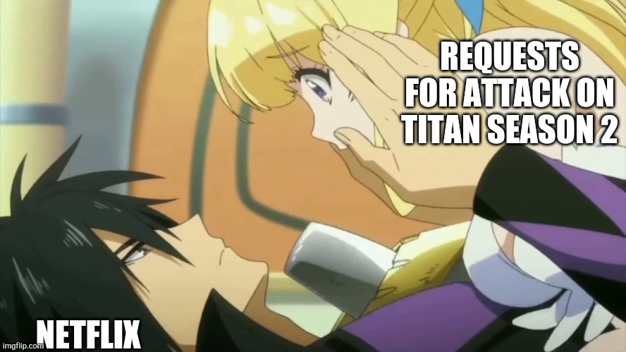 YEET | REQUESTS FOR ATTACK ON TITAN SEASON 2; NETFLIX | image tagged in seiya ristartes a life xd,overly cautios hero | made w/ Imgflip meme maker