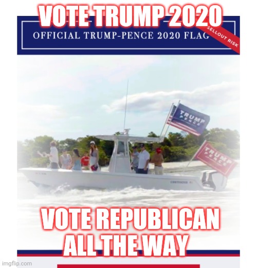 VOTE TRUMP 2020 VOTE REPUBLICAN ALL THE WAY | made w/ Imgflip meme maker