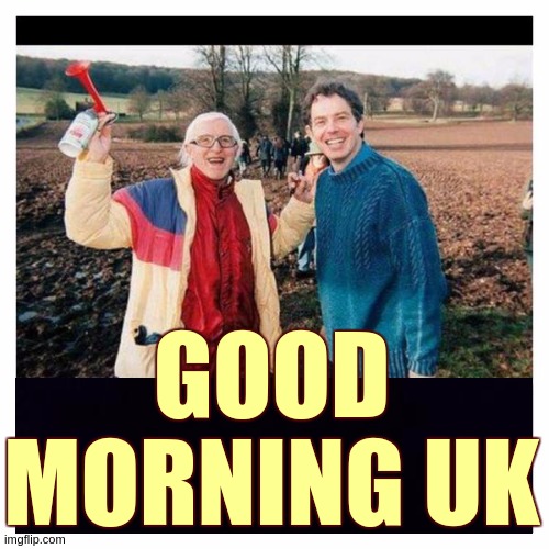 GOOD MORNING UK | image tagged in good morning,tony blair,copy,jimmy savile,parliament,uk | made w/ Imgflip meme maker