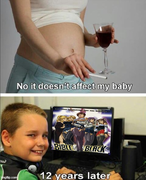 bible black = trash | image tagged in no it doesn't affect my baby,bible black,anime,hentai,funny | made w/ Imgflip meme maker