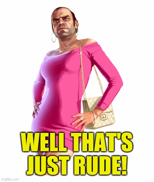 WELL THAT'S JUST RUDE! | made w/ Imgflip meme maker