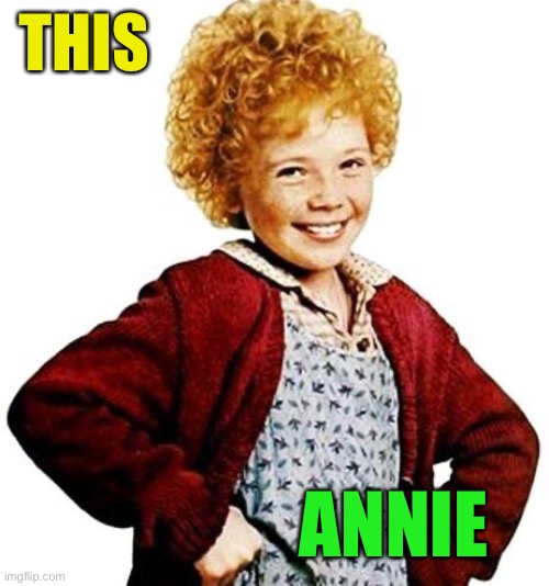 annie | THIS ANNIE | image tagged in annie | made w/ Imgflip meme maker