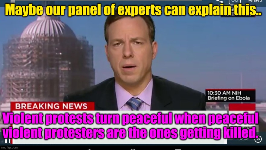 This isn't supposed to happen! It's Trumps fault! Dog whistle! White Supremacist oppressing the masses, uh no fair! | Maybe our panel of experts can explain this.. Violent protests turn peaceful when peaceful violent protesters are the ones getting killed. | image tagged in cnn breaking news template | made w/ Imgflip meme maker