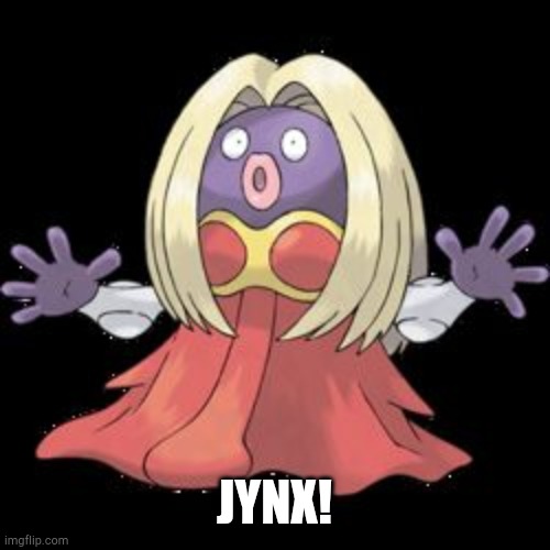 Jynx | JYNX! | image tagged in jynx | made w/ Imgflip meme maker