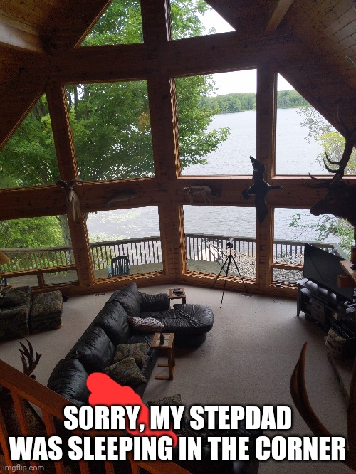 SORRY, MY STEPDAD WAS SLEEPING IN THE CORNER | made w/ Imgflip meme maker