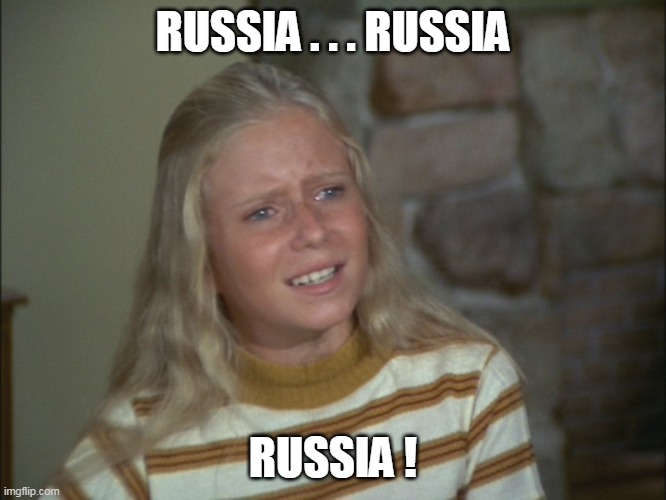 marcia marcia marcia | RUSSIA . . . RUSSIA RUSSIA ! | image tagged in marcia marcia marcia | made w/ Imgflip meme maker