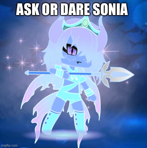 You will find her only by the sea or on the sea in Agrea (The name of my world) | ASK OR DARE SONIA | made w/ Imgflip meme maker
