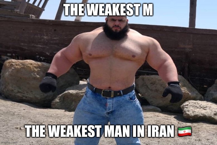 death to america | THE WEAKEST M; THE WEAKEST MAN IN IRAN 🇮🇷 | image tagged in trump 2020 | made w/ Imgflip meme maker