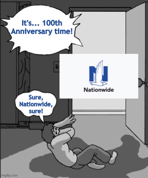 Nationwide's 100th Anniversary (1926-2026) | It's... 100th Anniversary time! Sure, Nationwide, sure! | image tagged in its time | made w/ Imgflip meme maker