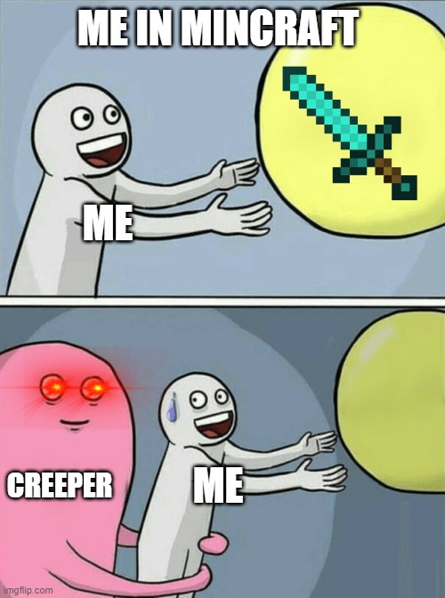 Running Away Balloon | ME IN MINCRAFT; ME; CREEPER; ME | image tagged in memes,running away balloon | made w/ Imgflip meme maker