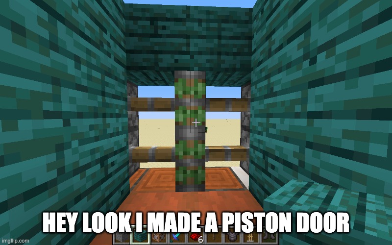 im very talented | HEY LOOK I MADE A PISTON DOOR | image tagged in minecraft,redstone,e | made w/ Imgflip meme maker