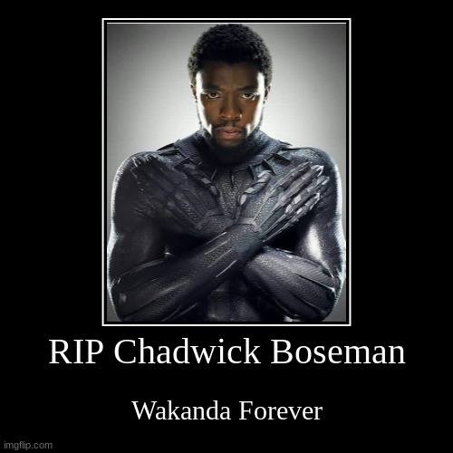 Chadwick Boseman, known for roles as Black Panther and Thurgood Marshall, dies at 43 of Cancer | image tagged in demotivationals,chadwick boseman,black panther,wakanda forever,rip,cancer | made w/ Imgflip demotivational maker