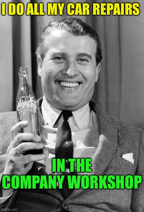 Wernher von Braun coca cola | I DO ALL MY CAR REPAIRS IN THE COMPANY WORKSHOP | image tagged in wernher von braun coca cola | made w/ Imgflip meme maker