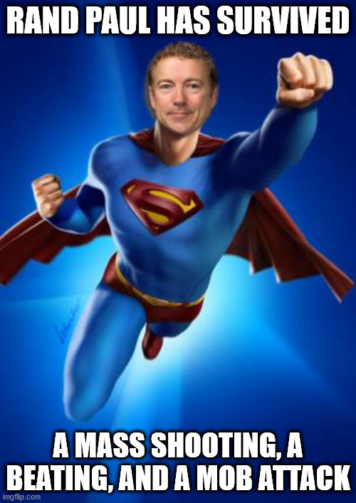 Rand Paul is Superman | RAND PAUL HAS SURVIVED; A MASS SHOOTING, A BEATING, AND A MOB ATTACK | image tagged in rand paul,mob,attack,shooting | made w/ Imgflip meme maker