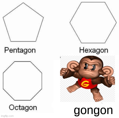 Gongon | gongon | image tagged in memes,pentagon hexagon octagon,gongon,super monkey ball,sega,gaming | made w/ Imgflip meme maker