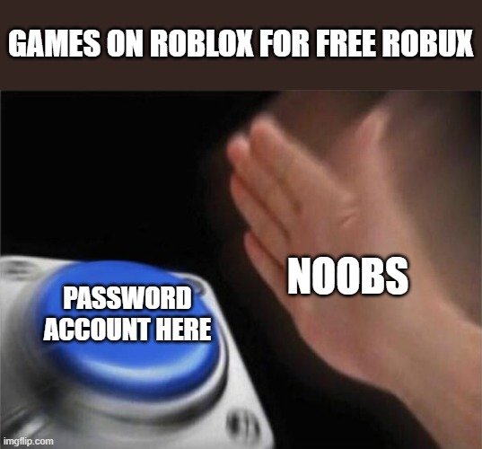 Blank Nut Button Meme Imgflip - roblox robux button