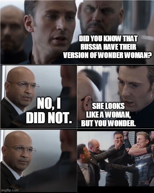 Captain America Bad Joke | DID YOU KNOW THAT RUSSIA HAVE THEIR VERSION OF WONDER WOMAN? NO, I DID NOT. SHE LOOKS LIKE A WOMAN, BUT YOU WONDER. | image tagged in captain america bad joke | made w/ Imgflip meme maker