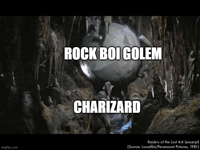 Charizard vs Golem | ROCK BOI GOLEM; CHARIZARD | image tagged in indiana jones boulder | made w/ Imgflip meme maker