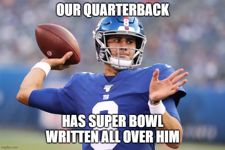 OUR QUARTERBACK; HAS SUPER BOWL
WRITTEN ALL OVER HIM | made w/ Imgflip meme maker