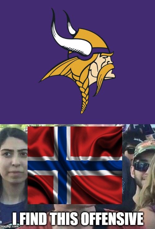 Next Logo to Go? | I FIND THIS OFFENSIVE | image tagged in minnesota vikings,triggered liberal | made w/ Imgflip meme maker