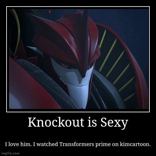image tagged in funny,demotivationals,knockout,sexy,transformers,tfp | made w/ Imgflip demotivational maker