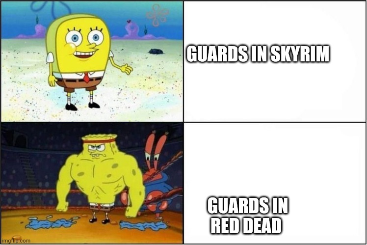 gaming memes | GUARDS IN SKYRIM; GUARDS IN 
                                     RED DEAD | image tagged in weak vs strong spongebob | made w/ Imgflip meme maker