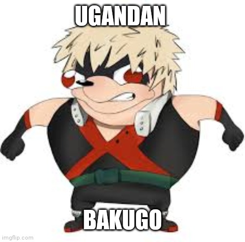 Le oi | UGANDAN; BAKUGO | image tagged in bakugon | made w/ Imgflip meme maker