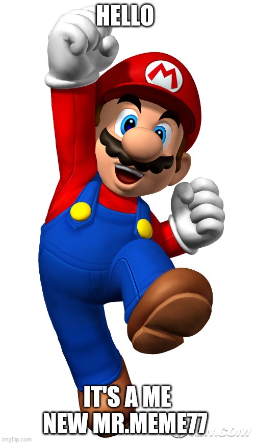 Join the super mario super fan if you want | HELLO; IT'S A ME NEW MR.MEME77 | image tagged in super mario,memes | made w/ Imgflip meme maker