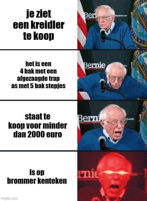 Bernie Sanders reaction (nuked) | je ziet een kreidler te koop; het is een 4 bak met een afgezaagde trap as met 5 bak stepjes; staat te koop voor minder dan 2000 euro; is op brommer kenteken | image tagged in bernie sanders reaction nuked | made w/ Imgflip meme maker