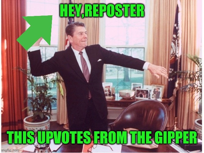 Ronald Reagan Tossing An Upvote | HEY,REPOSTER THIS UPVOTES FROM THE GIPPER | image tagged in ronald reagan tossing an upvote | made w/ Imgflip meme maker