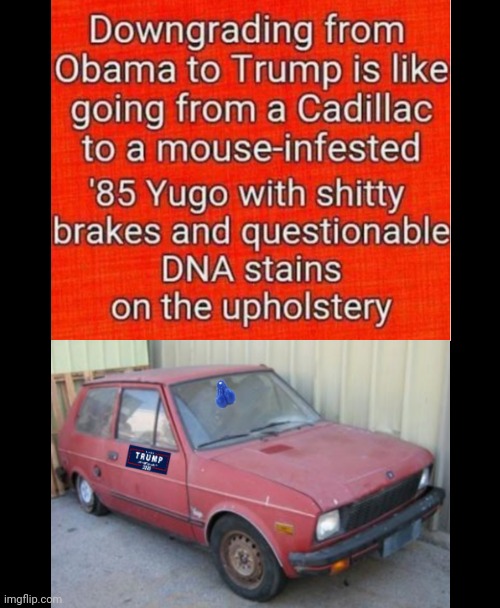 Yugo Away, Trump! | image tagged in trump,obama,yugo | made w/ Imgflip meme maker