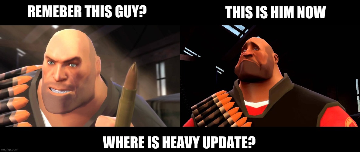 after almost 4 years, still nothing | REMEBER THIS GUY? THIS IS HIM NOW; WHERE IS HEAVY UPDATE? | image tagged in i have yet to meet one who can outsmart bullet,depressed heavy,tf2,tf2 heavy | made w/ Imgflip meme maker