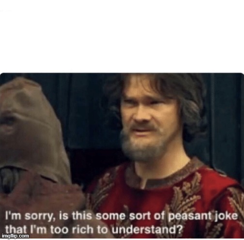 When your friend talks about tik tok memes | image tagged in peasant joke | made w/ Imgflip meme maker