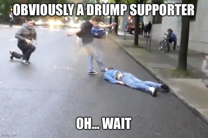 OBVIOUSLY A DRUMP SUPPORTER OH... WAIT | made w/ Imgflip meme maker