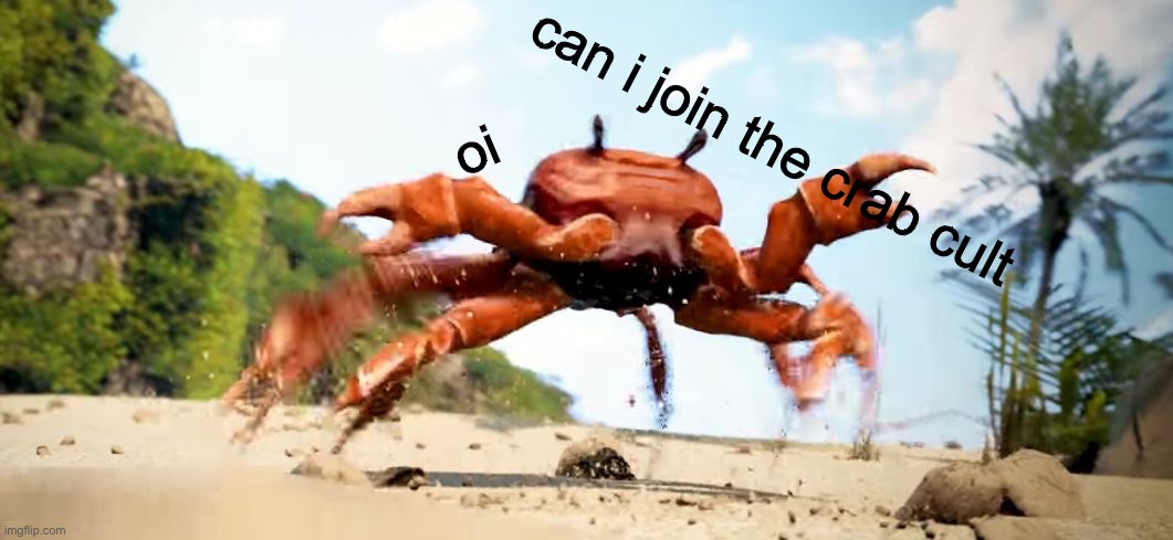 Pls? :D | can i join the crab cult; oi | image tagged in crab | made w/ Imgflip meme maker