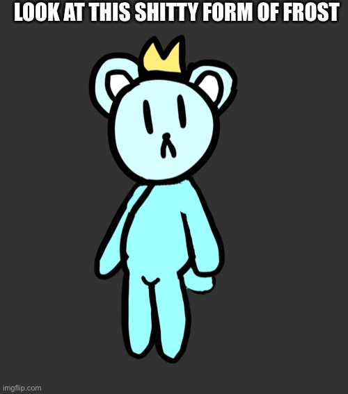 Basically cub version of ice Vellumental | LOOK AT THIS SHITTY FORM OF FROST | made w/ Imgflip meme maker
